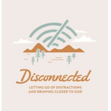 Disconnected - Teen Devotional: Letting Go of Distractions and Drawing Closer to God