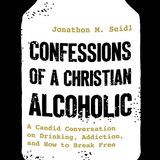 Confessions of a Christian Alcoholic