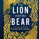 The Lion and the Bear: A 100-Day Guide for Facing Your Giants