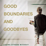 Good Boundaries And Goodbyes