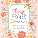 Choose Prayer: 3-Minute Devotions for Teen Girls