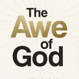 The Awe of God : The Astounding Way a Healthy Fear of God