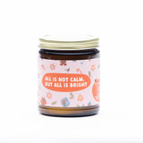 ALL IS NOT CALM BUT ALL IS BRIGHT - Soy Candle