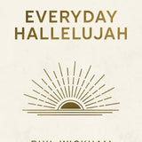 Everyday Hallelujah : Unlocking Deep Joy Through Everyday Ac