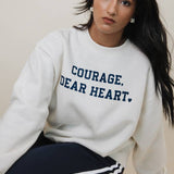 Courage Dear Heart Sweatshirt