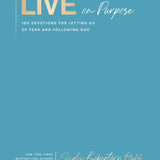 Live on Purpose : 100 Devotions for Letting Go of Fear and Following God