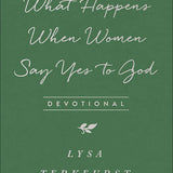 What Happens When Women Say Yes to God Devotional