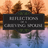 Reflections of a Grieving Spouse
