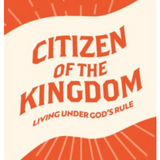 Citizen of the Kingdom - Teen Devotional: Living Under God’s Rule