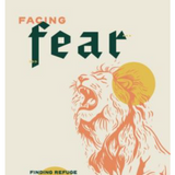Facing Fear - Teen Devotional: Finding Refuge in the God of Peace