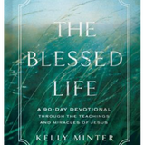 The Blessed Life: A 90-Day Devotional through the Teachings and Miracles of Jesus