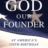 Celebrating God Our Founder At America's 250th Birthday