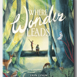 Where Wonder Leads: An Adventure in God’s Wild and Wonderful World