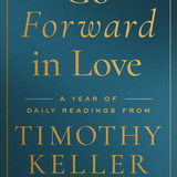 Go Forward in Love: A Year of Daily Readings from Timothy Keller