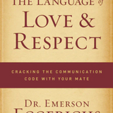 The Language of Love and Respect: Cracking the Communication Code with Your Mate