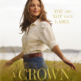 A Crown that Lasts: You Are Not Your Label