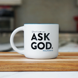 Ask God Mug