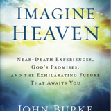 Imagine Heaven: Near-Death Experiences, God's Promises, and the Exhilarating Future That Awaits You
