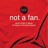 Not a Fan Student Edition: What does it mean to really follow Jesus?