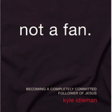 Not a Fan Updated & Expanded: Becoming a Completely Committed Follower of Jesus