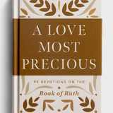 A Love Most Precious: 90 Devotions on the Book of Ruth