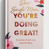Dear Single Mom, You're Doing Great!: Devotions of God's Love Amid the Chaos