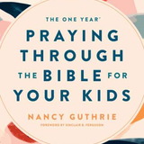 The One Year Praying through the Bible for your Kids