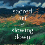 Sacred Art of Slowing Down