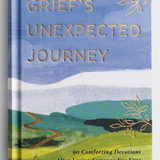 Grief's Unexpected Journey: 90 Comforting Devotions After Losing Someone You Love