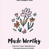 Made Worthy - Teen Girls' Bible Study Book: Discover Your Significance through Stories of Faith