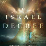 The Israel Decree: Understanding God's Unbreakable Covenant with His People and Their Land
