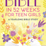 the Bible in 52 Weeks For Teen Girls
