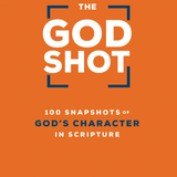 The God Shot: 100 Snapshots of God's Character in Scripture