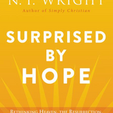 Surprised by Hope: Rethinking Heaven, the Resurrection, and the Mission of the Church