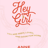 Hey Girl: You Are Seen, Loved, and Made for More - 40 Devotions