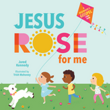 Jesus Rose for Me: The True Story of Easter (A Beginner's Gospel Story Book)