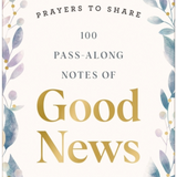 100 Pass-Along Notes of Good News: Prayers to Share