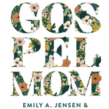 Gospel Mom: How to Make Biblical Decisions and Discover the Mom God Created You to Be