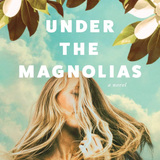 Under the Magnolias: Fiction Novel