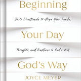 Beginning Your Day God's Way: 365 Devotions to Align Your Words, Thoughts, and Emotions to God's Will