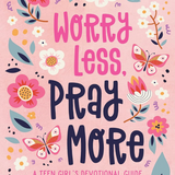 Worry Less, Pray More (Teen Girl)