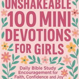 Unshakeable 100 Mini Devotions for Girls