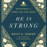 He Is Strong- Devotions for When You Feel Weak