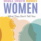 Bible Truth about Women: What they don't tell you