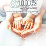Mommy & Me: Micro Moments Nurturing Faith, Sharing Laughs