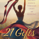 21 Gifts: A Sacred Dance Through Grief and Healing