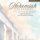Nehemiah: Unleashing the Power of Prayer