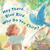 Hey There, Blue Bird, Why Do You Chirp?