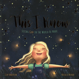 This I Know: Seeing God in the World He Made