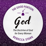 The Good Portion - God: The Doctrine of God for Every Woman